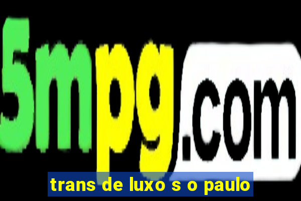 trans de luxo s o paulo